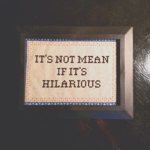 Cross stitch "It's not mean if its Hilarious"